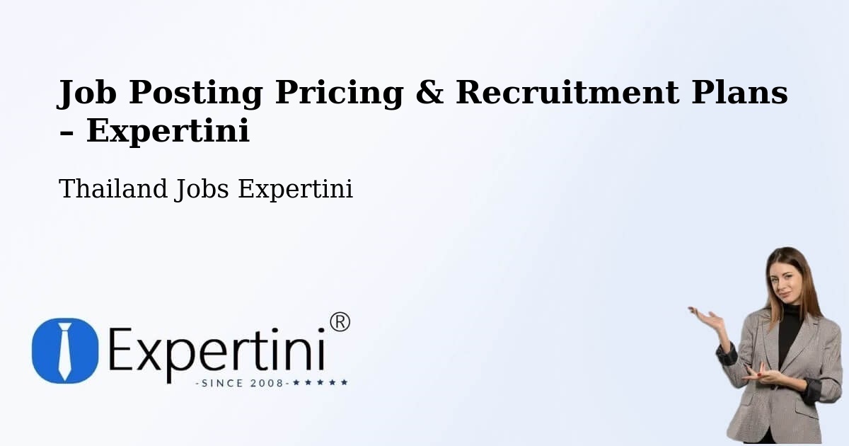 Job Posting Pricing & Recruitment Plans – Amphoe Phu Sing - Amphoe Phu Sing, Thailand Jobs Expertini
